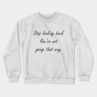 Stop looking back Crewneck Sweatshirt